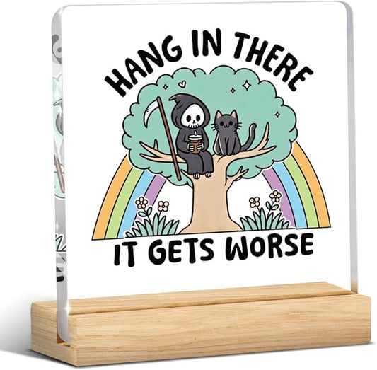 Mental Health Quotes Decor, Motivational Gifts for Women Men, Sarcastic Office Acrylic Sign With Wooden Decoration for Office Bedroom Dorm Apartment Decor-Hang in There It Gets Worse