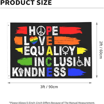 Hope Love Equality Inclusion Kindness Flag 2x3 Ft Outdoor Indoor With Grommet Peace Garden Yard Banner Decorative Sign