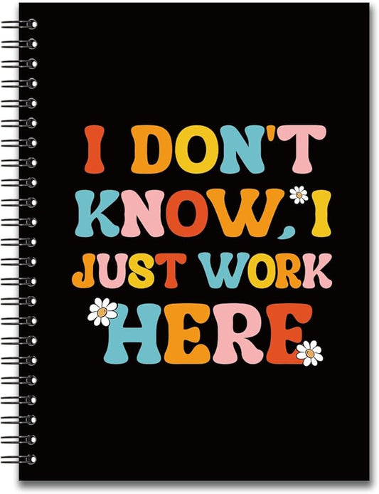 YAZMEEN Sarcastic Saying Blank Spiral Notebook（160 Pages） I Don't Know I Just Work Here Hardcover Sketchbook Office Humor Notebook Journal Funny Gag Gift for Women Men Colleague Friend Office Worker