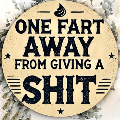 Rustic Metal Sign "One Fart Away from Giving a Shit" 7.8x7.8 inches, Iron Humorous Wall Art, Vintage Style, Indoor/Outdoor Decor for Home, Farmhouse, Bar, Shop, Restaurant, Garden