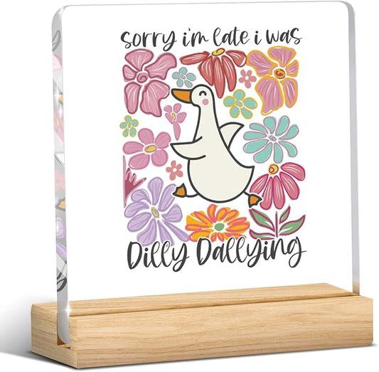 Mental Health Decor, Motivational Gifts for Women Men, Boho Floral Inspirational Acrylic sign with Wooden office Accessories Bedroom Dorm Apartment Decoration-Sorry I'm Late I Was Dilly Dallying Goose