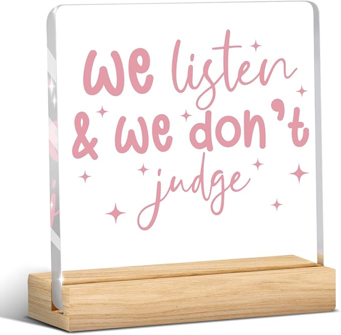 Mental Health Decor, Motivational Gifts for Women Men, Self Love Inspirational Acrylic sign with Wooden office Accessories Bedroom Dorm Apartment Decoration-We Listen and We Don't Judge