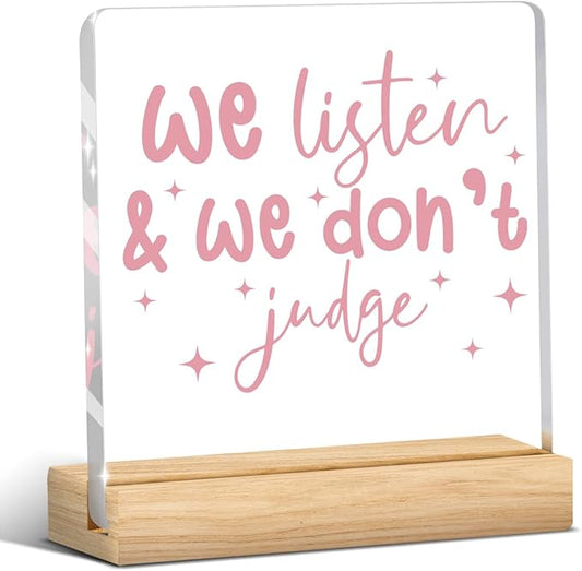 Mental Health Decor, Motivational Gifts for Women Men, Self Love Inspirational Acrylic sign with Wooden office Accessories Bedroom Dorm Apartment Decoration-We Listen and We Don't Judge