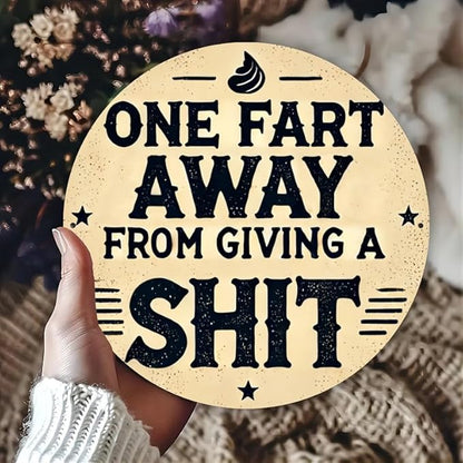 Rustic Metal Sign "One Fart Away from Giving a Shit" 7.8x7.8 inches, Iron Humorous Wall Art, Vintage Style, Indoor/Outdoor Decor for Home, Farmhouse, Bar, Shop, Restaurant, Garden