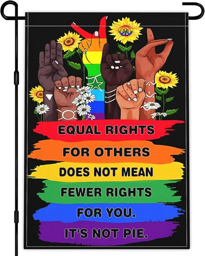 Pride LGBTQ Human Rights Garden Flag 12x18 Inch Equal Rights For Others Does Not Mean Fewer Rights For You It's Not Pie Garden Flags 3ply Fabric Double Sided for Outdoor House Yard Outside Decor