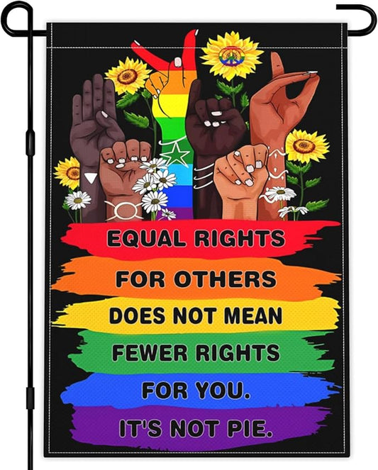 Pride LGBTQ Human Rights Garden Flag 12x18 Inch Equal Rights For Others Does Not Mean Fewer Rights For You It's Not Pie Garden Flags 3ply Fabric Double Sided for Outdoor House Yard Outside Decor