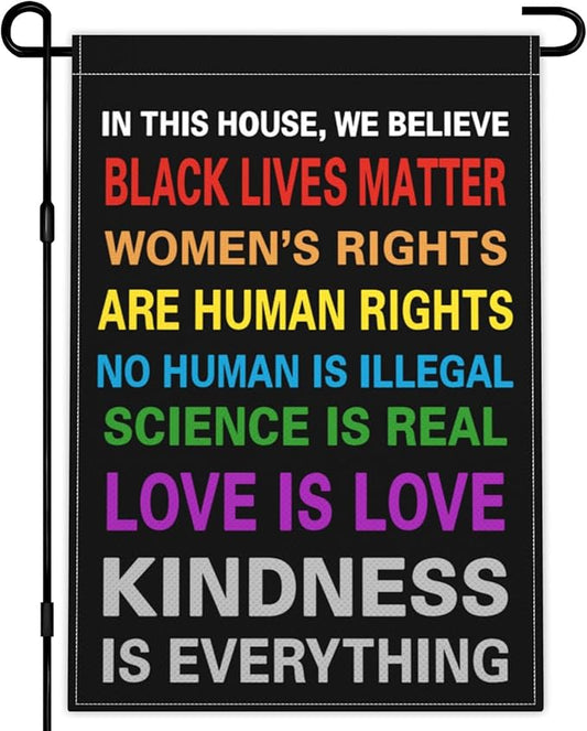 Pride Garden Flag 12x18 Inch In This House We Believe Garden Flag Science Is Real Black Lives Matter Yard Sign Flag 3ply Fabric Double Sided Printing for Outdoor House Yard Outside Garden Decor