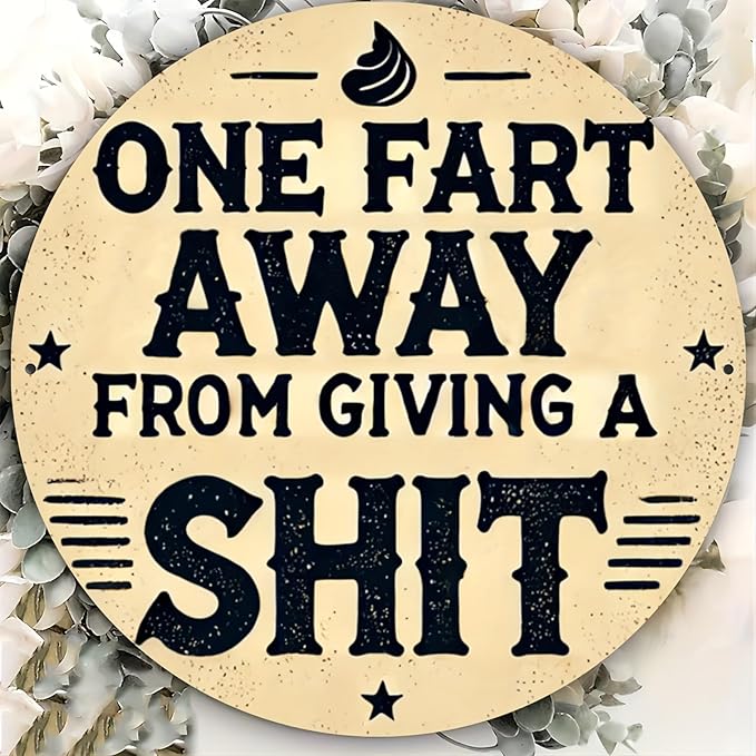 Rustic Metal Sign "One Fart Away from Giving a Shit" 7.8x7.8 inches, Iron Humorous Wall Art, Vintage Style, Indoor/Outdoor Decor for Home, Farmhouse, Bar, Shop, Restaurant, Garden