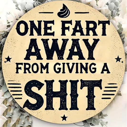 Rustic Metal Sign "One Fart Away from Giving a Shit" 7.8x7.8 inches, Iron Humorous Wall Art, Vintage Style, Indoor/Outdoor Decor for Home, Farmhouse, Bar, Shop, Restaurant, Garden