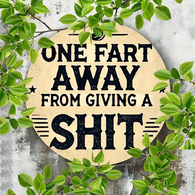 Rustic Metal Sign "One Fart Away from Giving a Shit" 7.8x7.8 inches, Iron Humorous Wall Art, Vintage Style, Indoor/Outdoor Decor for Home, Farmhouse, Bar, Shop, Restaurant, Garden